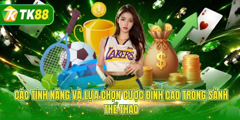 Các tính năng và lựa chọn cược đỉnh cao trong sảnh thể thao