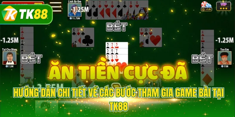 Hướng dẫn chi tiết về các bước tham gia game bài tại TK88
