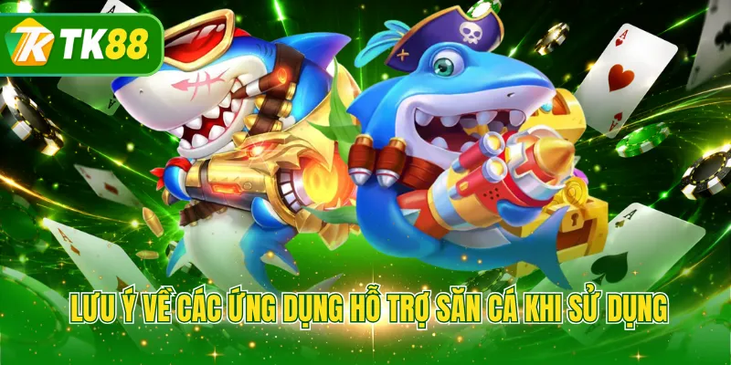 Lưu ý về các ứng dụng hỗ trợ săn cá khi sử dụng