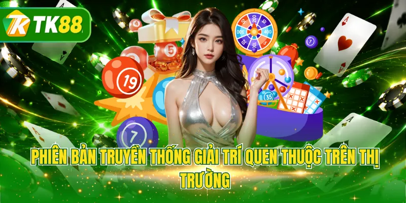 Phiên bản truyền thống giải trí quen thuộc trên thị trường